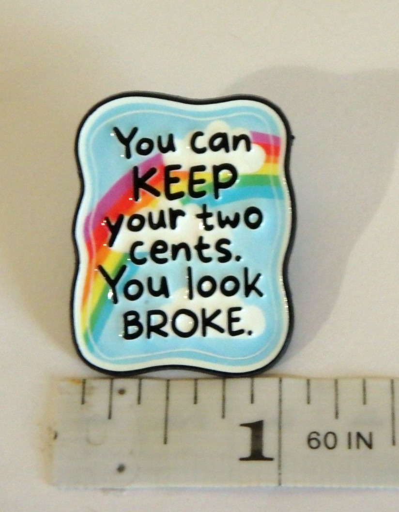 You Can KEEP Your Two Cents. You Look BROKE – 1.25″ x 1.0″ Funny Enamel Pin NEW