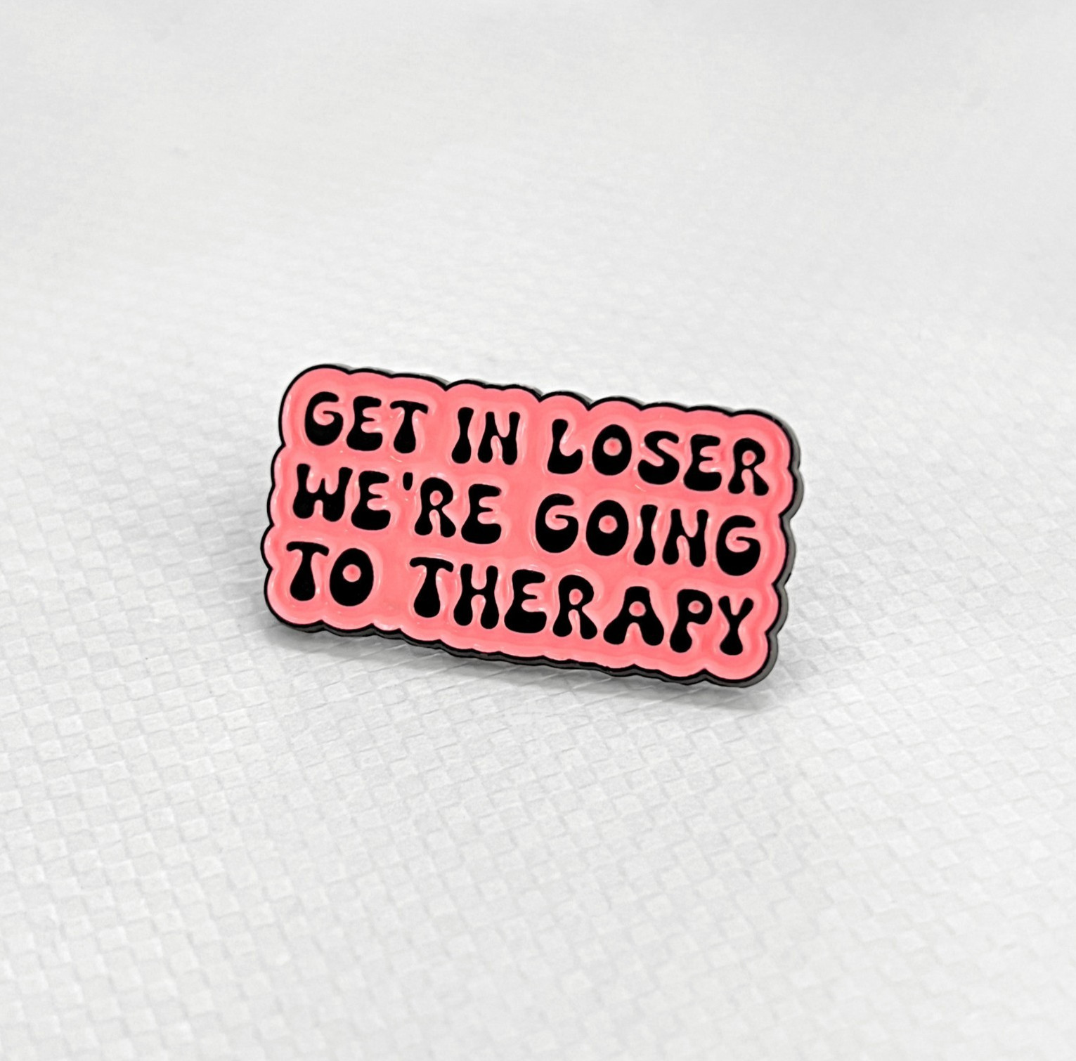 Get in Loser, We’re Going to Therapy Enamel Pin | Mental Health Awareness Design