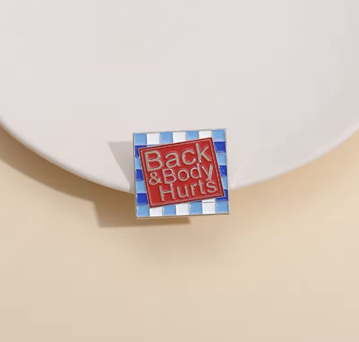 Back And Body Hurt Parody Style Pin Rubber Pin Backer Spoof Fun Brooch Enamel
