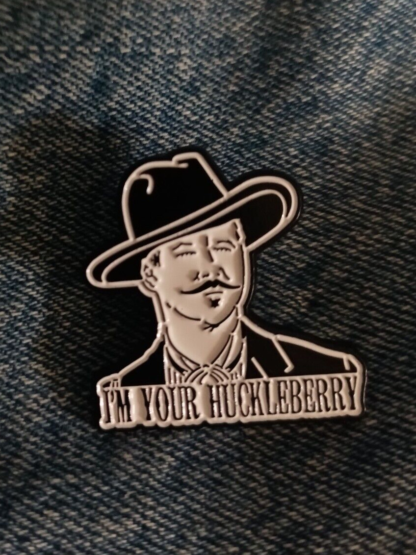 IM YOUR HUCKLEBERRY -“TOMBSTONE 1993” – ENAMEL PIN-COMBINE SHIPPING $4.99